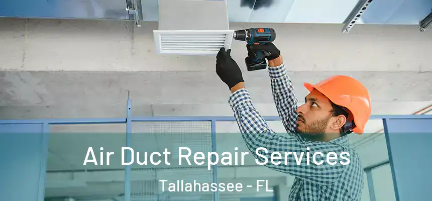 Air Duct Repair Services Tallahassee - FL