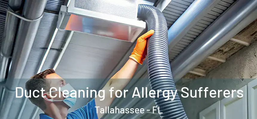 Duct Cleaning for Allergy Sufferers Tallahassee - FL