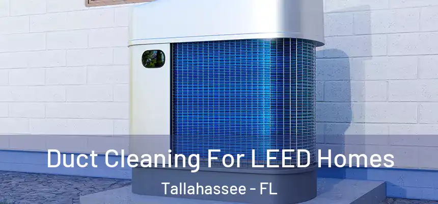 Duct Cleaning For LEED Homes Tallahassee - FL
